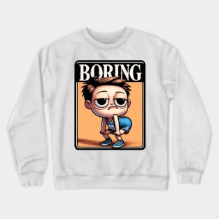 Everything Is Boring Crewneck Sweatshirt